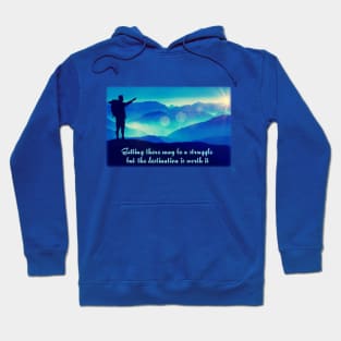 Getting there may be a struggle - but the destination is worth it. Hoodie